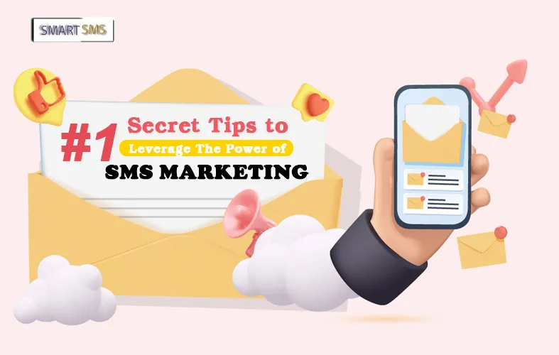 Secret Tips to Leverage The Power of SMS Marketing - smart5sms
